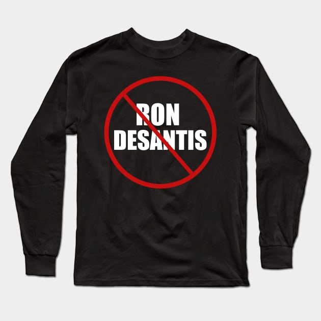 Anti Ron DeSantis Long Sleeve T-Shirt by epiclovedesigns